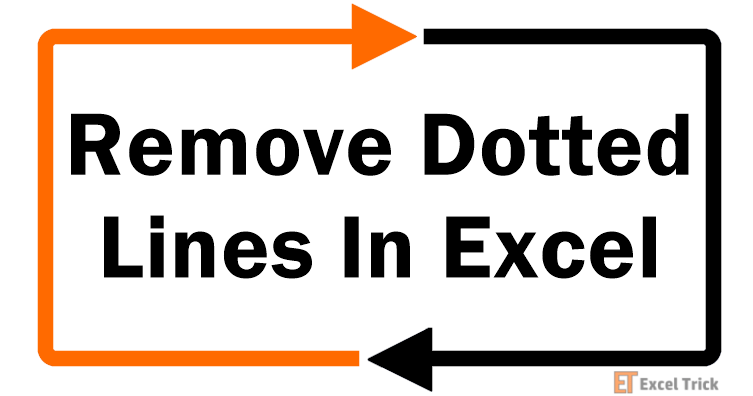 How to Remove Dotted Lines in Excel