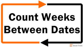 Count Weeks Between Dates in Excel