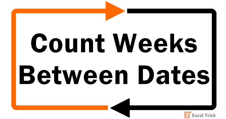 Count Weeks Between Dates in Excel